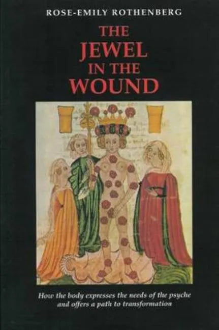 The Jewel in the Wound: How the Body Expresses the Needs of the Psyche and Offers a Path to Transformation - Paperback