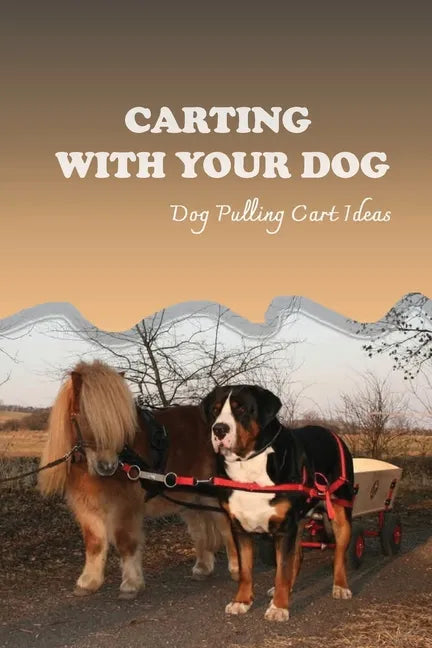 Carting With Your Dog: Dog Pulling Cart Ideas: What Are The Basic Dog Commands? - Paperback