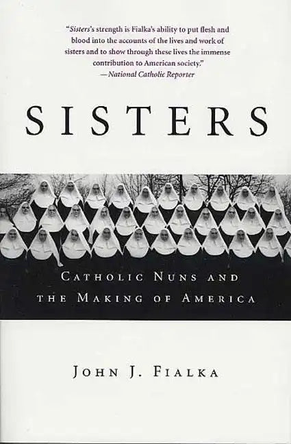 Sisters: Catholic Nuns and the Making of America - Paperback