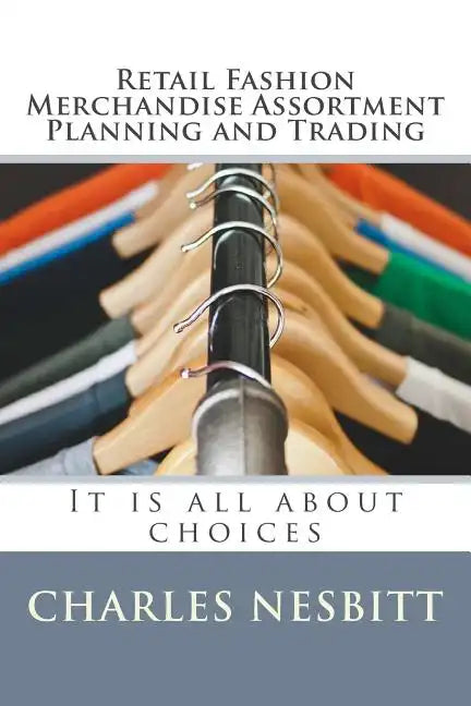 Retail Fashion Merchandise Assortment Planning and Trading: It is all about choices - Paperback