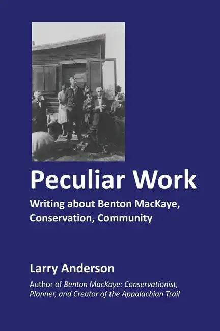 Peculiar Work: Writing about Benton MacKaye, Conservation, Community - Paperback