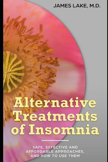 Alternative Treatments of Insomnia: Safe, effective and affordable approaches and how to use them - Paperback