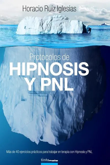 Protocolos de Hipnosis y PNL: Más de 40 ejercicios prácticos para trabajar en terapia con Hipnosis y Programación Neuro-Lingüística (PNL) - Paperback