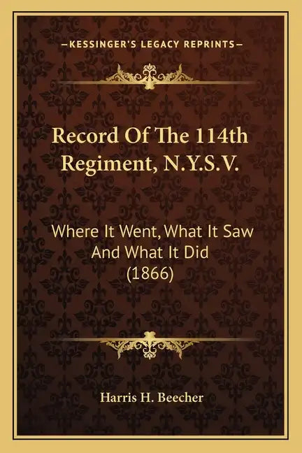 Record of the 114th Regiment, N.Y.S.V.: Where It Went, What It Saw and What It Did (1866) - Paperback