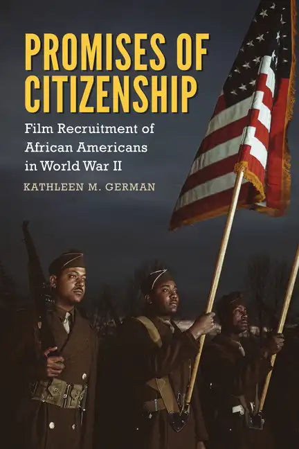 Promises of Citizenship: Film Recruitment of African Americans in World War II - Hardcover