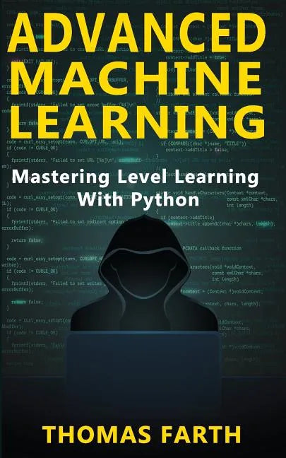 Advanced Machine Learning: Mastering Level Learning with Python - Paperback