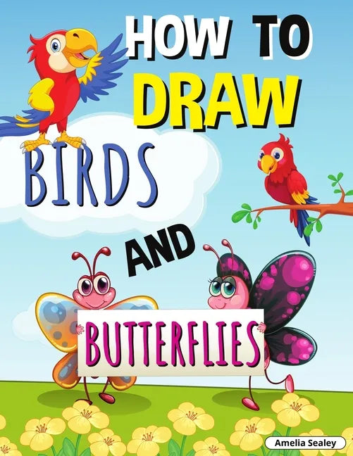 How to Draw Birds and Butterflies: Step by Step Activity Book, Learn How Draw Birds and Butterflies, Fun and Easy Workbook for Kids - Paperback