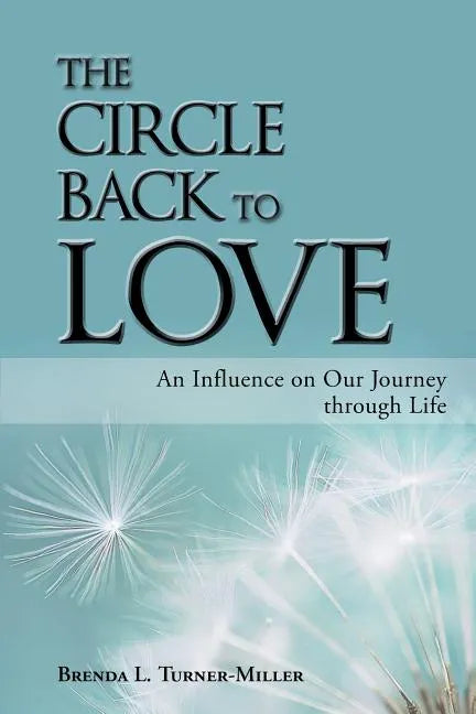 The Circle Back to Love: An Influence on Our Journey Through Life - Paperback