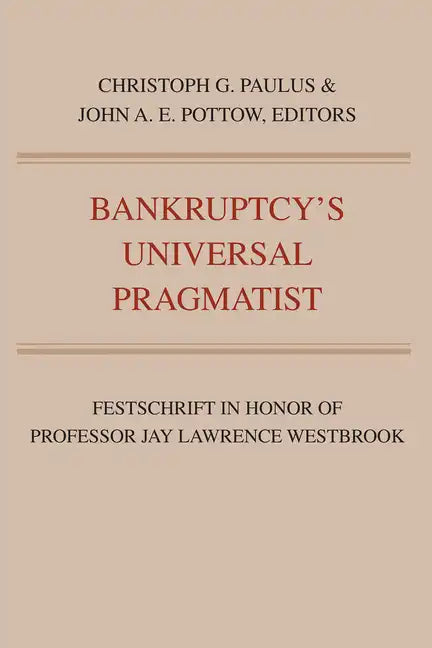 Bankruptcy's Universal Pragmatist: Festschrift in Honor of Jay Westbrook - Paperback