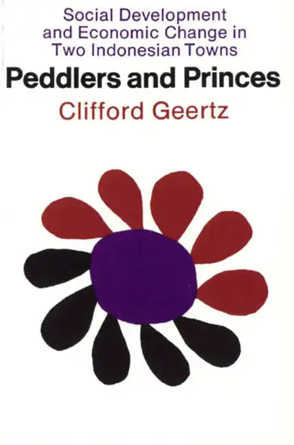 Peddlers and Princes: Social Development and Economic Change in Two Indonesian Towns - Paperback