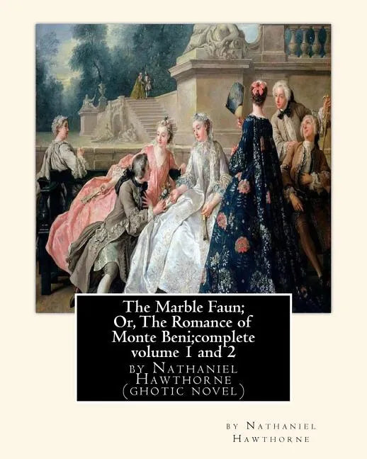 The Marble Faun; Or, The Romance of Monte Beni;complete volume 1 and 2: by Nathaniel Hawthorne (ghotic novel) - Paperback