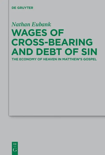 Wages of Cross-Bearing and Debt of Sin: The Economy of Heaven in Matthew's Gospel - Paperback
