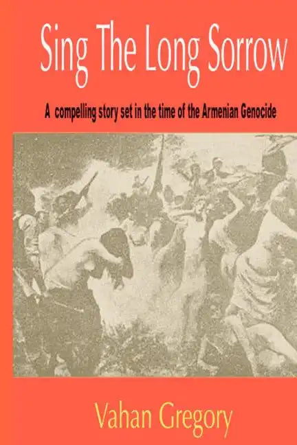 Sing the Long Sorrow: A compelling story set in the time of the Armenian Genocide - Paperback