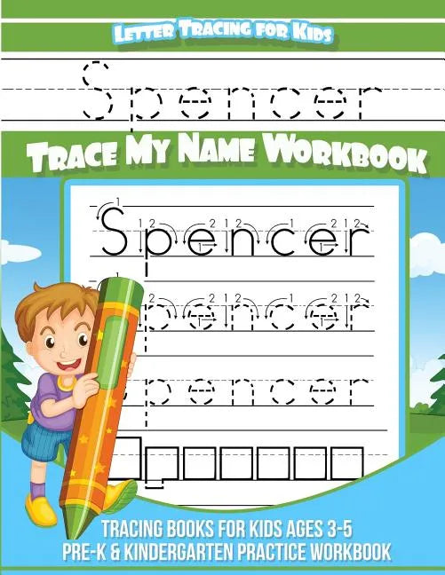 Spencer Letter Tracing for Kids Trace my Name Workbook: Tracing Books for Kids ages 3 - 5 Pre-K & Kindergarten Practice Workbook - Paperback