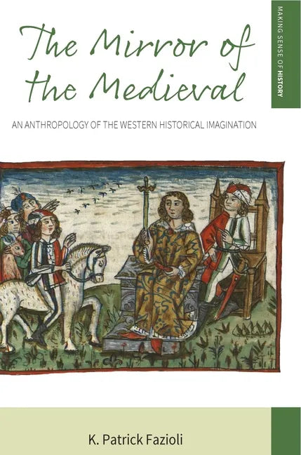 The Mirror of the Medieval: An Anthropology of the Western Historical Imagination - Paperback