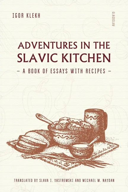 Adventures in the Slavic Kitchen: A book of Essays with Recipes - Paperback