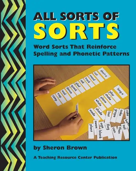 All Sorts Of Sorts: Word Sorts That Reinforce Spelling And Phonetic Patterns - Paperback
