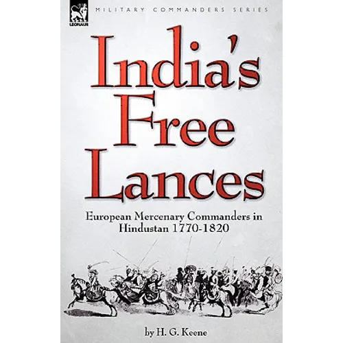India's Free Lances: European Mercenary Commanders in Hindustan 1770-1820 - Hardcover