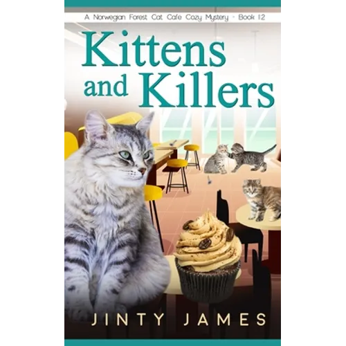 Kittens and Killers: A Norwegian Forest Cat Café Cozy Mystery - Book 12 - Paperback