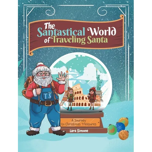 The Santastical World of Traveling Santa: A Journey to Christmas Treasures - Hardcover