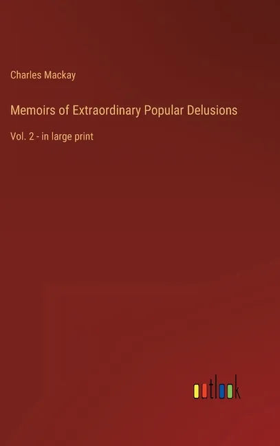 Memoirs of Extraordinary Popular Delusions: Vol. 2 - in large print - Hardcover