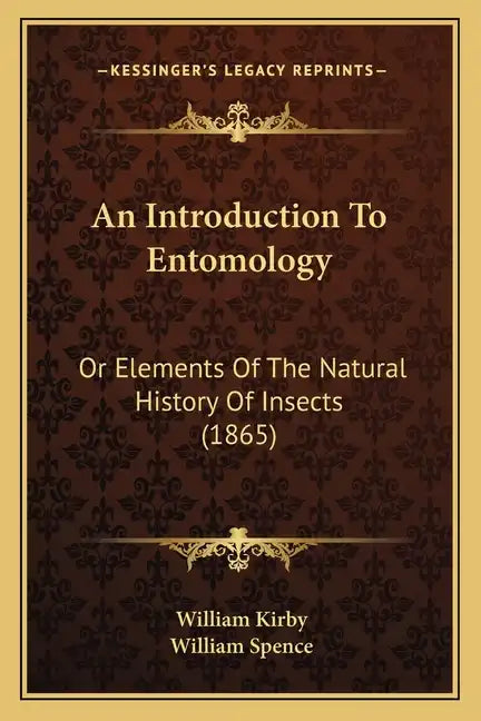 An Introduction To Entomology: Or Elements Of The Natural History Of Insects (1865) - Paperback