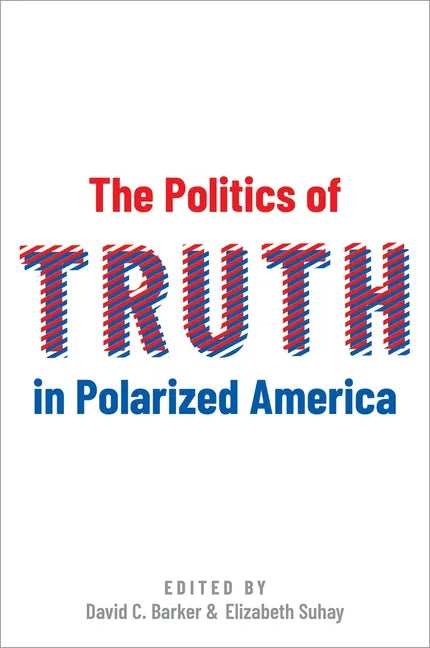 The Politics of Truth in Polarized America - Hardcover