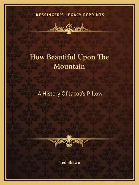 How Beautiful Upon The Mountain: A History Of Jacob's Pillow - Paperback
