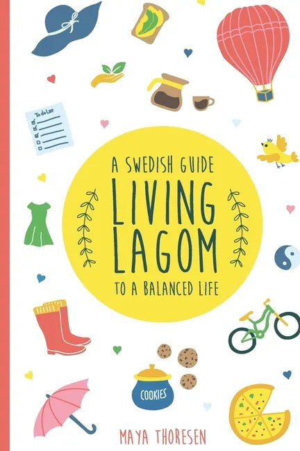 Living Lagom: A Swedish Guide to a Balanced Life - Paperback