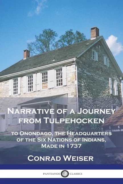Narrative of a Journey from Tulpehocken: to Onondago, the Headquarters of the Six Nations of Indians, Made in 1737 - Paperback