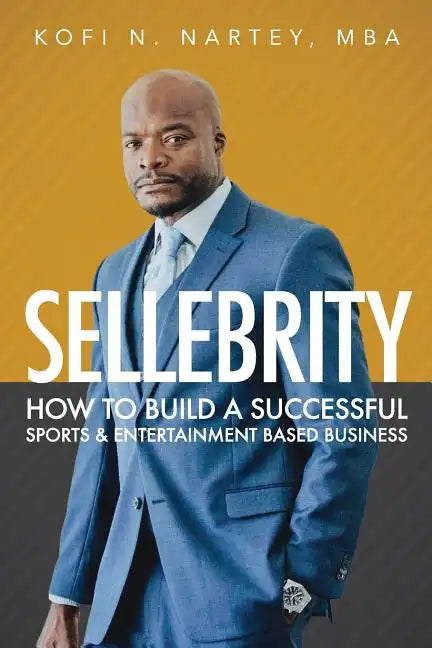 Sellebrity: How to Build a Successful Sports & Entertainment Based Business - Paperback