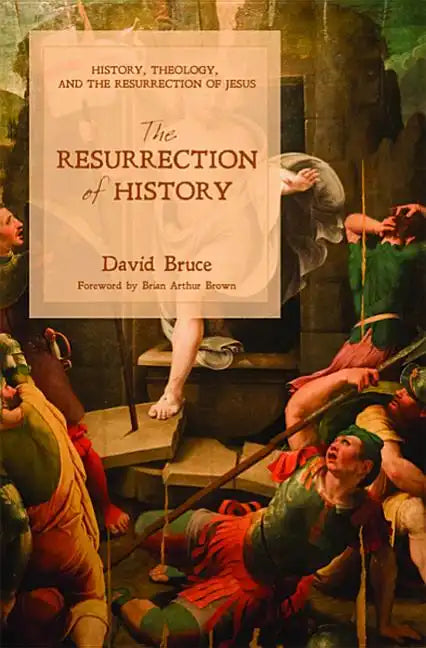 The Resurrection of History: History, Theology, and the Resurrection of Jesus - Paperback