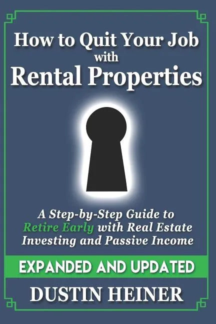 How to Quit Your Job with Rental Properties: Expanded and Updated, A Step-by-Step Guide to Retire Early with Real Estate Investing and Passive Income - Paperback