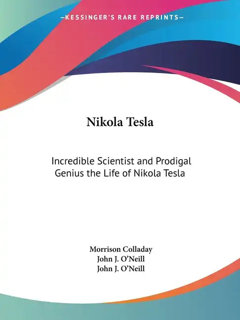 Nikola Tesla: Incredible Scientist and Prodigal Genius the Life of Nikola Tesla - Paperback