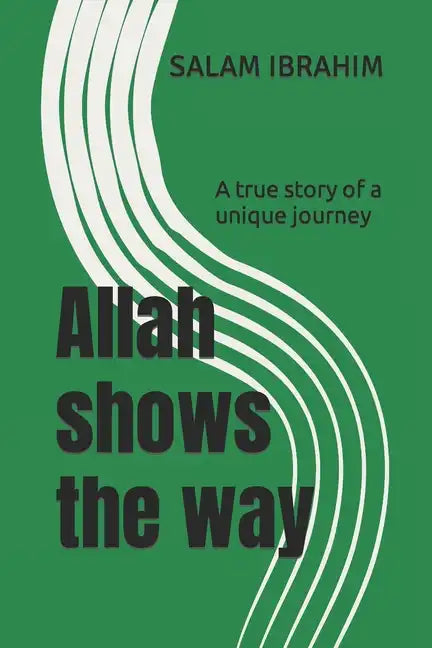 Allah shows the way: A true story of a unique journey - Paperback