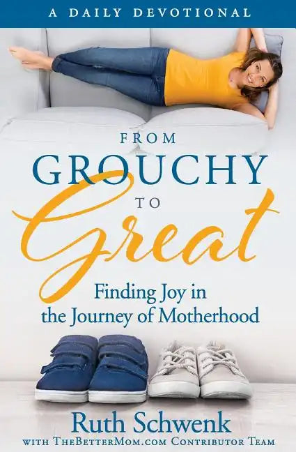From Grouchy to Great: Finding Joy in the Journey of Motherhood - Paperback