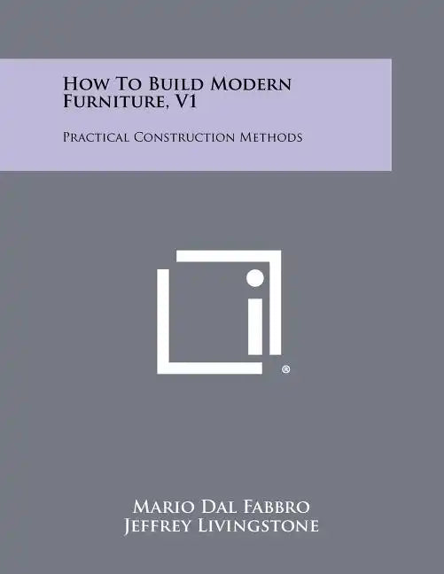 How To Build Modern Furniture, V1: Practical Construction Methods - Paperback