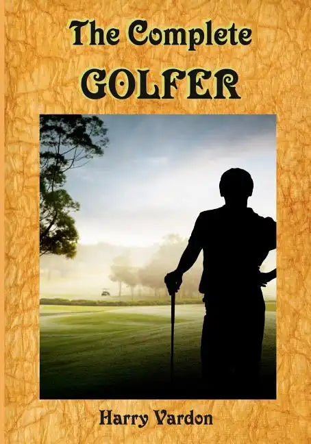 The Complete Golfer: A Must Read about "Mr. Golf"! (Timeless Classic Books) - Paperback