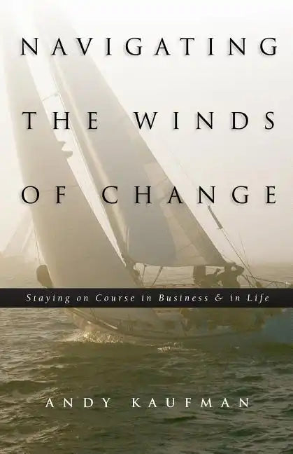 Navigating the Winds of Change: Staying on Course in Business & in Life - Paperback