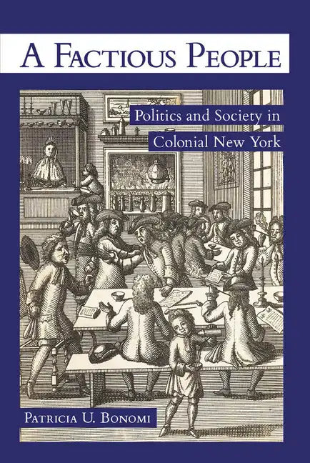 A Factious People: Politics and Society in Colonial New York - Paperback