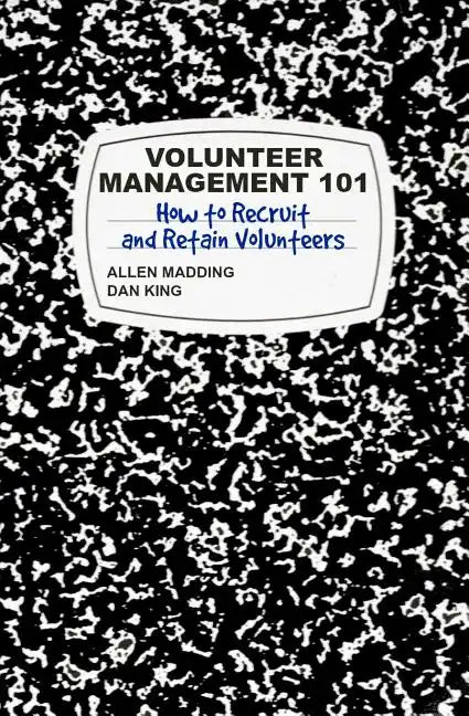 Volunteer Management 101: How to Recruit and Retain Volunteers - Paperback