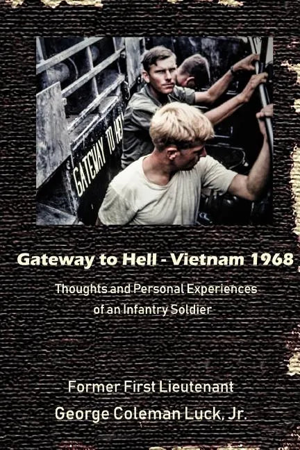 Gateway to Hell: Vietnam 1968: Thoughts and Personal Experiences of an Infantry Soldier - Paperback