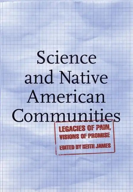 Science and Native American Communities: Legacies of Pain, Visions of Promise - Paperback