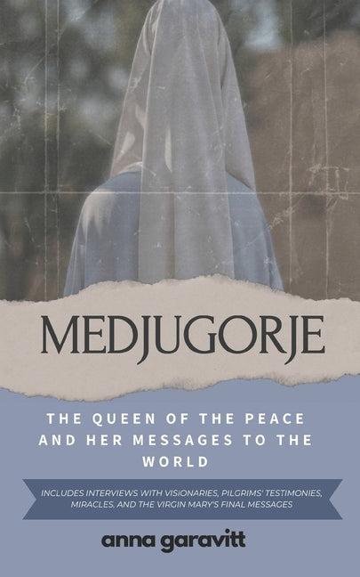 Medjugorje: The Queen of Peace and Her Messages to the World: Includes interviews with visionaries, pilgrims' testimonies, miracles, and the Virgin Ma - Paperback