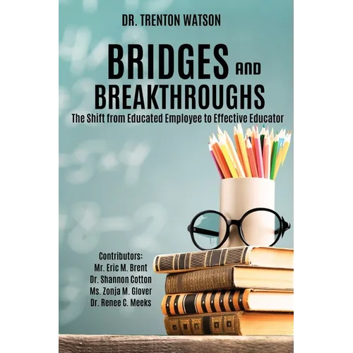 Bridges and Breakthroughs: The Shift from Educated Employee to Effective Educator - Paperback