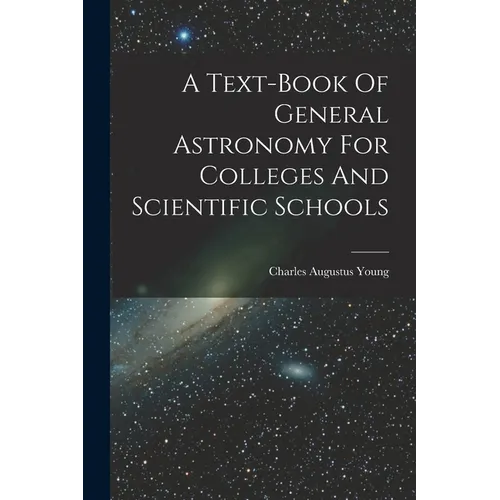 A Text-book Of General Astronomy For Colleges And Scientific Schools - Paperback