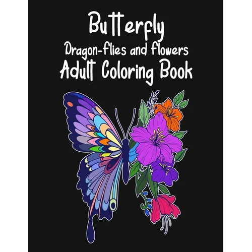 Butterfly Dragon-Flies and Flowers Adult Coloring Book - Paperback