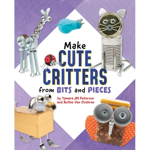 Make Cute Critters from Bits and Pieces - Hardcover