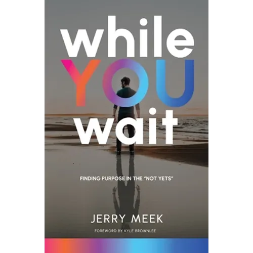 While You Wait: Finding Purpose in the "Not Yets" - Paperback