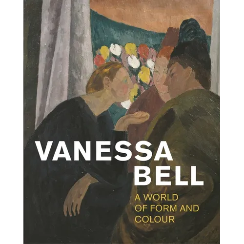 Vanessa Bell: A World of Form and Colour - Paperback